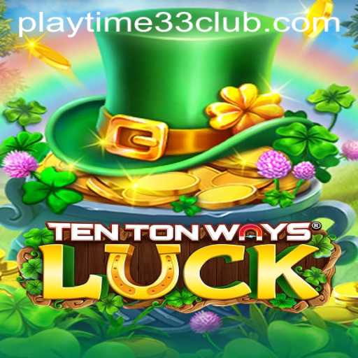Exploring the Exciting World of TenTonWaysLuck and PLAYTIME33 CLUB